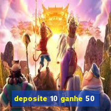 deposite 10 ganhe 50